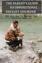 The Parent's Guide To Oppositional Defiant Disorder: ODD And How To Manage Your Child's Behavior