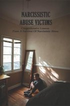 Narcissistic Abuse Victims: Comprehensive Lessons From A Survivor Of Narcissistic Abuse