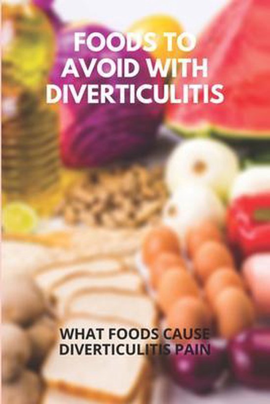 Foods To Avoid With Diverticulitis What Foods Cause Diverticulitis