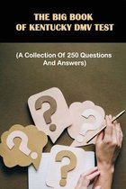The Big Book Of Kentucky DMV Test: A Collection Of 250 Questions And Answers