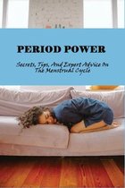 Period Power: Secrets, Tips, And Expert Advice On The Menstrual Cycle