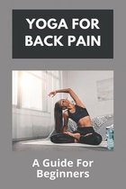 Yoga For Back Pain: A Guide For Beginners