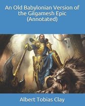 An Old Babylonian Version of the Gilgamesh Epic (Annotated)