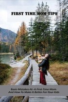 First Time Mom Tips: Basic Mistakes At A First Time Mom And How To Make It Better For Your Kids