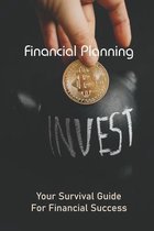 Financial Planning: Your Survival Guide For Financial Success