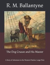 The Dog Crusoe and His Master: A Story of Adventure in the Western Prairies