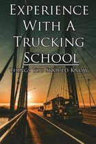 Experience With A Trucking School: Things You Should Know
