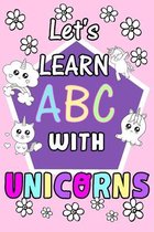 Let's Learn ABC with unicorns: (ages 3 - 5 years) 6x9 size