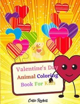 Valentine's day Animal Coloring Book For Kids: A Fun Valentines Book For Kids with Lots Of coloring pages with Animal theme and many Hearts