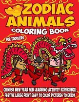 Zodiac Animals Coloring Book For Toddlers: Chinese New Year Fun Learning Activity Experience, Festive Large Print Easy To Color Pictures To Enjoy