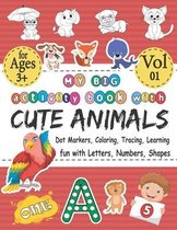 My BIG Activity Book With Cute Animals - Coloring, Dot Markers, Tracing, Learning - Fun With Letters, Numbers, Shapes: Best Coloring Workbook With Cut