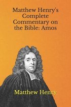 Matthew Henry's Complete Commentary on the Bible: Amos