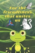 For the friendliness that unites us: A Coloring Book 6x9 inches