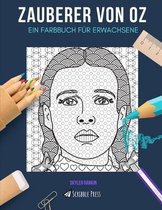Zauberer Von Oz: EIN FARBBUCH FÜR ERWACHSENE: Ein Zauberer von Oz Malbuch für Erwachsene