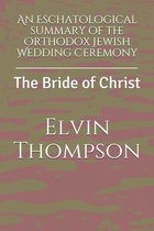 An Eschatological summary of the Orthodox Jewish Wedding Ceremony: The Bride of Christ