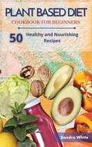 Plant Based Diet Cookbook for Beginners