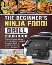 The Beginner's Ninja Foodi Grill Cookbook