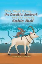 The Wolf King, the Deceitful Aardvark and the Greedy Sable Bull