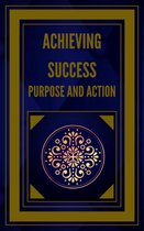 Achieving Success Purpose and Action