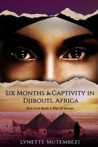 Six Months In Captivity In Djibouti, Africa