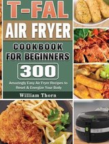 T-fal Air Fryer Cookbook for Beginners