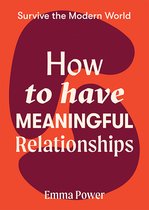 Survive the Modern World- How to Have Meaningful Relationships