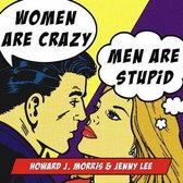 Women Are Crazy, Men Are Stupid Lib/E: The Simple Truth to a Complicated Relationship