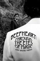 Captain Beefheart - Beefheart: Through the Eyes of Magic / John French