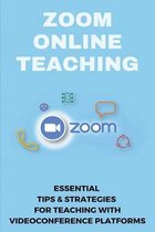 Zoom Online Teaching: Essential Tips & Strategies For Teaching With Videoconference Platforms