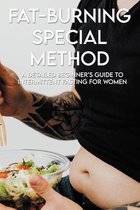 Fat-Burning Special Method: A Detailed Beginner's Guide To Intermittent Fasting For Women