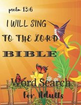 Bible Word Search for Adults - I Will Sing to the Lord Pslalm 13: 6