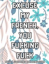Excuse My French You Fucking Fuck
