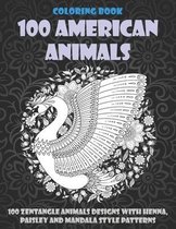 100 American Animals - Coloring Book - 100 Zentangle Animals Designs with Henna, Paisley and Mandala Style Patterns