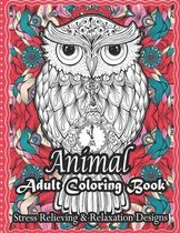 Animal Adult Coloring Book Stress Relieving & Relaxation Designs: Stress Relieving Designs Animals, Mandalas, Flowers, Paisley Patterns And So Much More