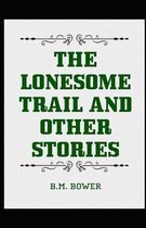 The Lonesome Trail and Other Stories Illustrated