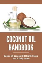 Coconut Oil Handbook: Basics Of Coconut Oil Health Hacks And A Daily Guide