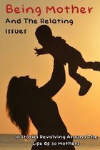 Being Mother And The Relating Issues: 30 Stories Revolving Around The Life Of 30 Mothers