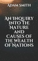 An Inquiry into the Nature and Causes of the Wealth of Nations