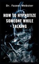 How to Hypnotize Someone While Talking