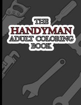 The Handyman Adult Coloring Book: A Fun Coloring Gift Book for Tool Lovers & Adults Relaxation with Stress Relieving Handy Man Designs