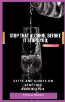 Stop That Alcohol Before It Stops You;