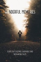 Wonderful Memories: Scary, But Exciting, Laughable, And Motivating Tales
