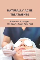 Naturally Acne Treatments: Steps And Strategies On How To Treat Acne Fast