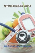 Advanced Diabetes Supply: How Is Celiac Disease Diagnosed