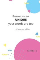 Because you are UNIQUE your words are too