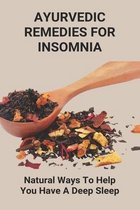 Ayurvedic Remedies For Insomnia: Natural Ways To Help You Have A Deep Sleep