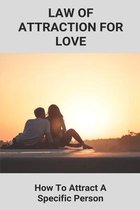 Law Of Attraction For Love: How To Attract A Specific Person