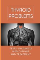 Thyroid Problems: Tests, Diagnosis, Medications, And Treatment