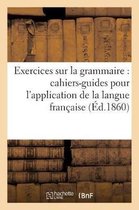 Langues- Exercices Sur La Grammaire: Cahiers-Guides Pour l'Application Des Éléments de la Langue Française