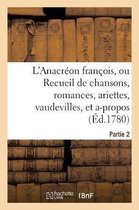 Litterature- L'Anacréon François, Ou Recueil de Chansons, Romances, Ariettes, Vaudevilles, Partie 2